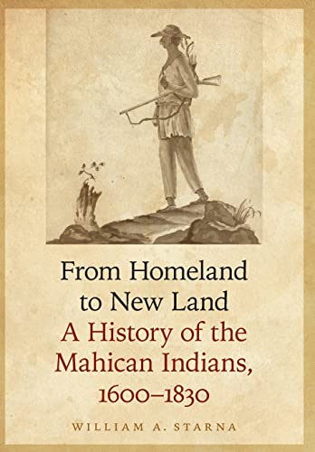 Beispielbild fr From Homeland to New Land: A History of the Mahican Indians, 1600-1830 (The Iroquoians and Their World) zum Verkauf von Dogtales