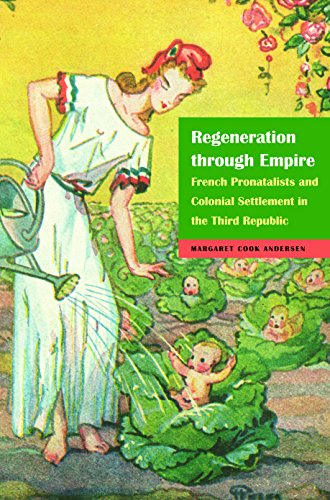 Beispielbild fr Regeneration Through Empire : French Pronatalists and Colonial Settlement in the Third Republic zum Verkauf von Better World Books