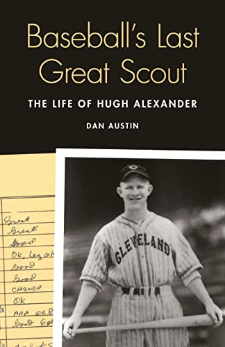 Imagen de archivo de Baseballs Last Great Scout: The Life of Hugh Alexander a la venta por Friends of Johnson County Library