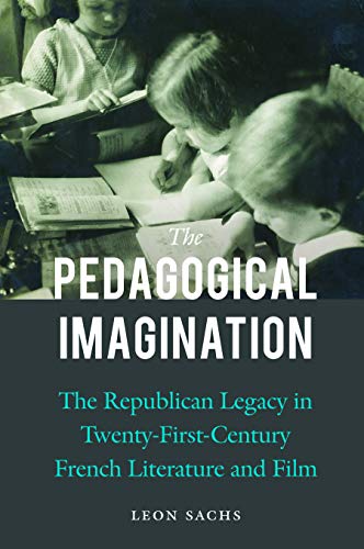The Pedagogical Imagination: The Republican Legacy in Twenty-First-Century French Literature and ...