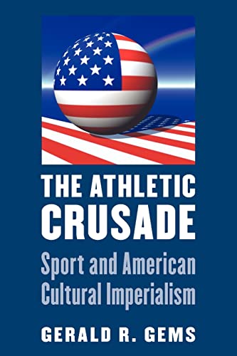 Stock image for The Athletic Crusade : Sport and American Cultural Imperialism for sale by Better World Books