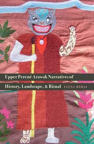 Imagen de archivo de Upper Perené Arawak Narratives of History, Landscape, and Ritual a la venta por BooksRun