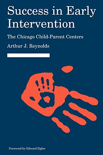 Success in Early Intervention: The Chicago Child-Parent Centers (Child, Youth, and Family Services) (9780803245426) by Reynolds, Arthur J.