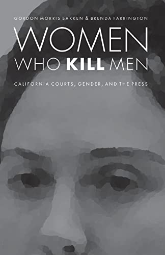 Imagen de archivo de Women Who Kill Men: California Courts, Gender, and the Press (Law in the American West) a la venta por savehere619