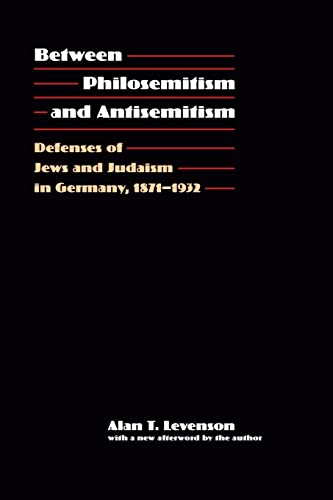 Stock image for Between Philosemitism and Antisemitism: Defenses of Jews and Judaism in Germany, 1871-1932 for sale by Midtown Scholar Bookstore