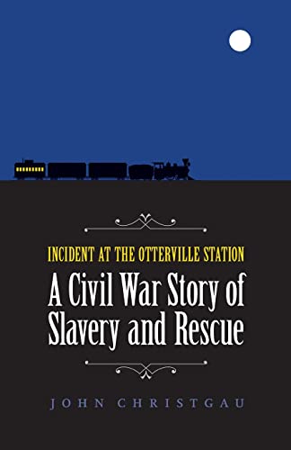 Incident At The Otterville Station: A Civil War Story Of Slavery And Rescue.