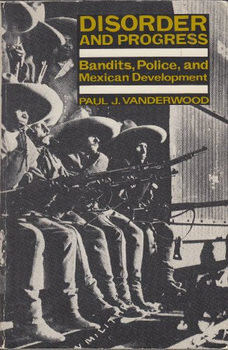 Beispielbild fr Disorder and Progress: Bandits, Police, and Mexican Development zum Verkauf von Wonder Book
