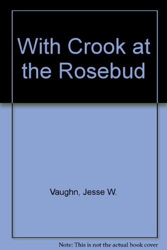 With Crook at the Rosebud - Vaughn, J. W.