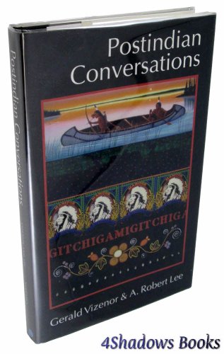 Postindian Conversations (American Indian Lives) (9780803246669) by Vizenor, Prof. Gerald; Lee, A. Robert