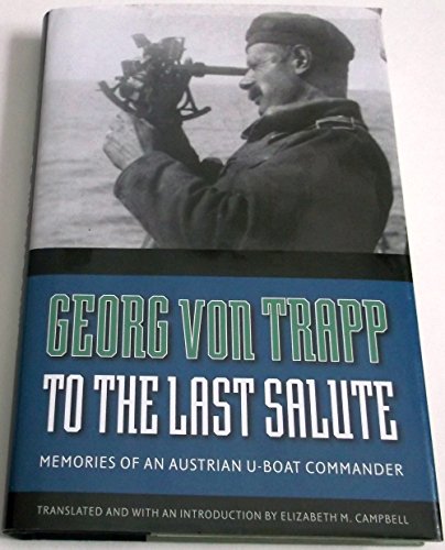 Imagen de archivo de To the Last Salute : Memories of an Austrian U-Boat Commander a la venta por Better World Books