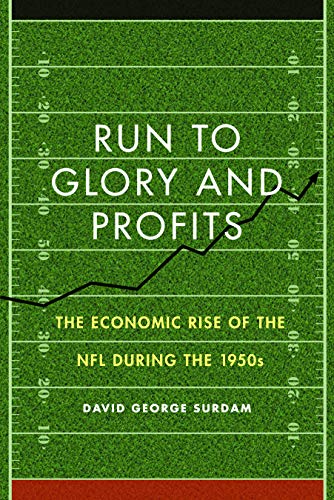 Imagen de archivo de Run to Glory and Profits : The Economic Rise of the NFL During The 1950s a la venta por Better World Books
