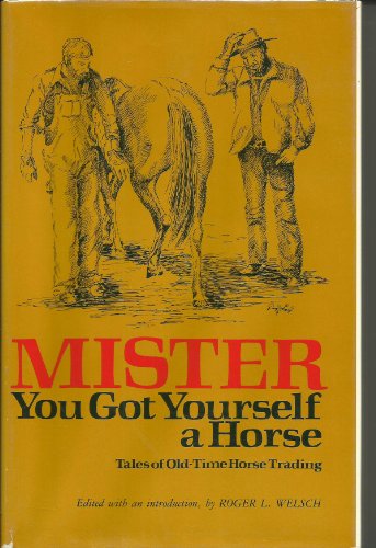 Stock image for Mister, You Got Yourself a Horse: Tales of Old-Time Horse Trading for sale by Books of the Smoky Mountains