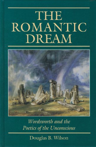 The Romantic Dream: Wordsworth and the Poetics of the Unconscious (9780803247611) by Wilson, Douglas B.