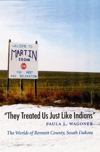 Beispielbild fr They Treated Us Just Like Indians": The Worlds of Bennett County, South Dakota (Studies in the Anthropology of North American Indians) zum Verkauf von Jackson Street Booksellers
