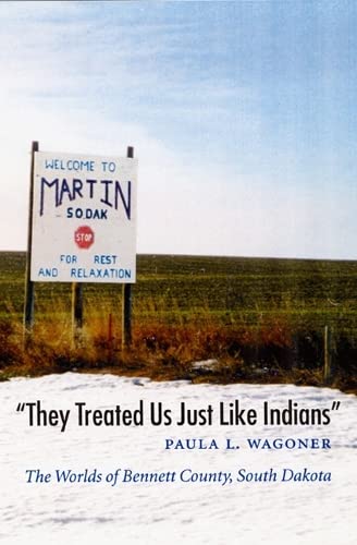 "They Treated Us Just Like Indians": The Worlds of Bennett County, South Dakota (Studies in the A...