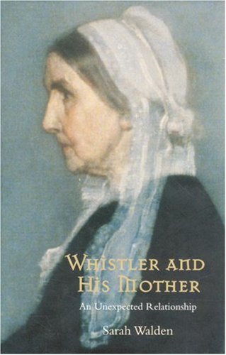 Stock image for Whistler and His Mother: An Unexpected Relationship: Secrets of an American Masterpiece for sale by Arnold M. Herr