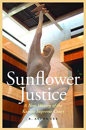 Stock image for Sunflower Justice: A New History of the Kansas Supreme Court (Law in the American West) for sale by Omaha Library Friends