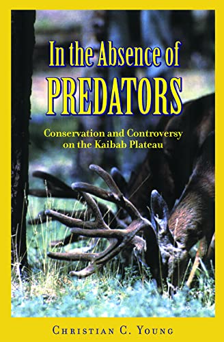 Stock image for In the Absence of Predators : Conservation and Controversy on the Kaibab Plateau for sale by Better World Books