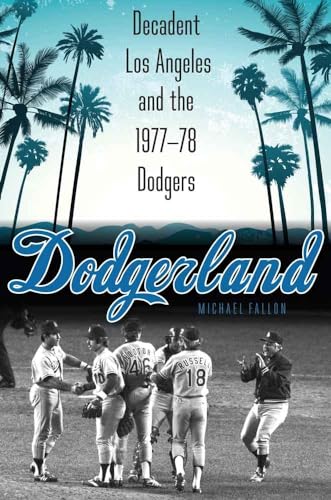 9780803249400: Dodgerland: Decadent Los Angeles and the 1977–78 Dodgers