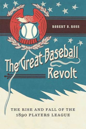 Stock image for The Great Baseball Revolt: The Rise and Fall of the 1890 Players League for sale by Half Price Books Inc.