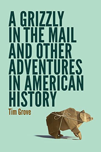 Stock image for A Grizzly in the Mail and Other Adventures in American History for sale by Bulk Book Warehouse