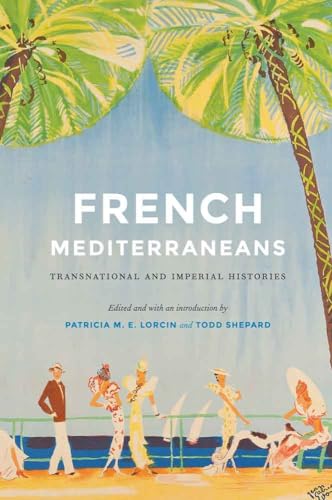 Stock image for French Mediterraneans: Transnational and Imperial Histories (France Overseas: Studies in Empire and Decolonization) for sale by Orbiting Books