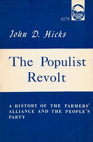 Populist Revolt: A History of the Farmers' Alliance and the People's Party (9780803250857) by John D. Hicks
