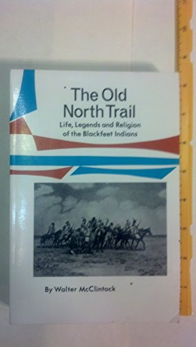 Beispielbild fr Old North Trail: Or Life, Legends and Religion of the Blackfeet Indians zum Verkauf von Books From California