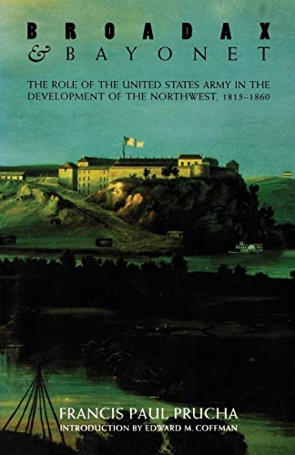 9780803251519: Broadax and Bayonet: The Role of the United States Army in the Development of the Northwest, 1815-1860