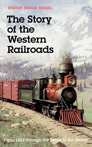 Beispielbild fr The Story of the Western Railroads : From 1852 Through the Reign of the Giants zum Verkauf von Better World Books