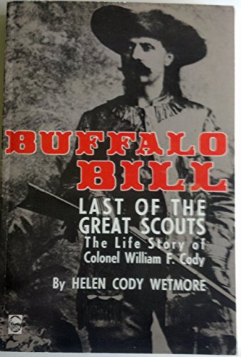Stock image for Buffalo Bill, the Last of the Great Scouts: The Life Story of Colonel William F. Cody for sale by Pomfret Street Books
