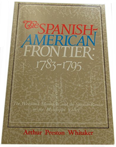 Beispielbild fr The Spanish-American Frontier, 1783-1795 : The Westward Movement and the Spanish Retreat in the Mississippi Valley zum Verkauf von Better World Books