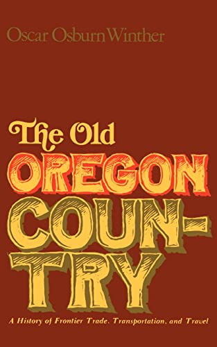9780803252189: The Old Oregon Country: A History of Frontier Trade, Transportation, and Travel