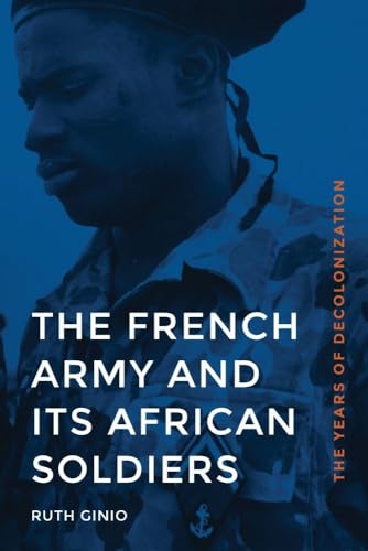 Stock image for The French Army and its African Soldiers The Years of Decolonization for sale by Michener & Rutledge Booksellers, Inc.