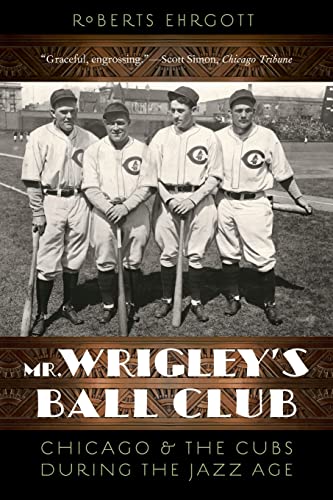 Stock image for Mr. Wrigley's Ball Club: Chicago and the Cubs during the Jazz Age for sale by Books From California