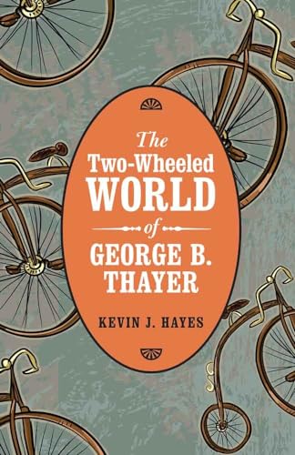 Beispielbild fr The Two-Wheeled World of George B. Thayer zum Verkauf von Powell's Bookstores Chicago, ABAA