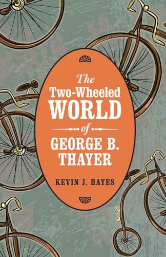 Imagen de archivo de The Two-Wheeled World of George B. Thayer a la venta por SecondSale