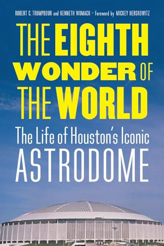 Stock image for Eight Wonder of the World: The Life of Houston's Iconic Astrodome for sale by Powell's Bookstores Chicago, ABAA