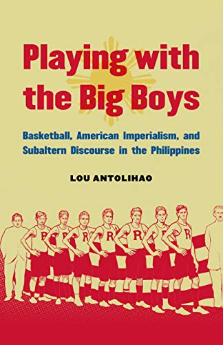 9780803255463: Playing with the Big Boys: Basketball, American Imperialism, and Subaltern Discourse in the Philippines