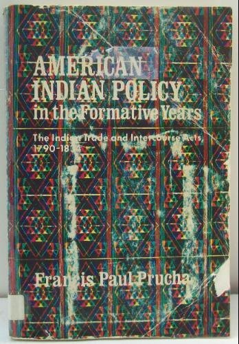 Beispielbild fr American Indian Policy in the Formative Years : The Indian Trade and Intercourse Acts, 1790-1834 zum Verkauf von Better World Books