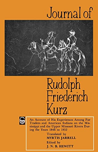 9780803257139: Journal of Rudolph Friederich Kurz: An Account of His Experiences among Fur Traders and American Indians on the Mississippi and the Upper Mississippi Rivers during the Years 1846 to 1852