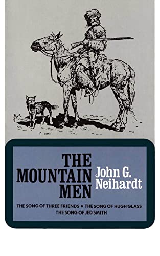 The Mountain Men (Volume 1 of A Cycle of the West) - Neihardt, John G.