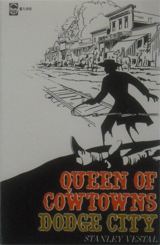 QUEEN OF COWTOWNS : Dodge City, the Wickedest Little City in America 1872-1886