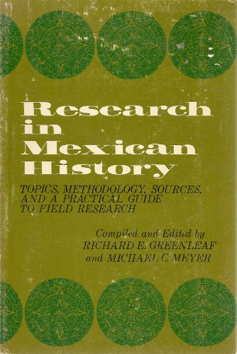 Stock image for Research in Mexican History : Topics, Methodology, Sources and a Practical Guide to Field Research for sale by Better World Books