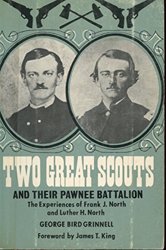 Beispielbild fr Two Great Scouts and Their Pawnee Battalion: The Experiences of Frank J. North and Luther H. North, Pioneers in the Great West, 1856-1882, and Their D (Bison Book) zum Verkauf von Wonder Book