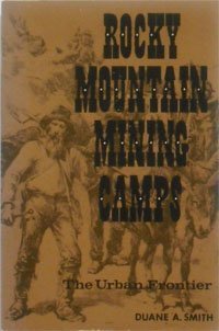 Imagen de archivo de Rocky Mountain Mining Camps; the Urban Frontier a la venta por Lowry's Books