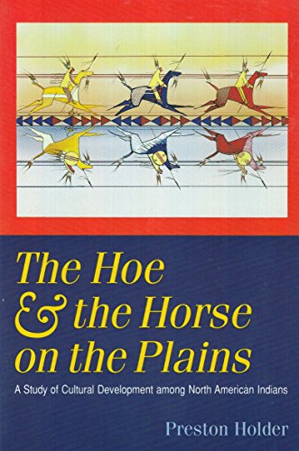 Beispielbild fr The Hoe and the Horse on the Plains: A Study of Cultural Development Among North American Indians zum Verkauf von BooksRun