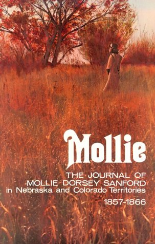 Imagen de archivo de Mollie: The Journal of Molllie Dorsey Sanford in Nebraska and Colorado Territories, 1857-1866 a la venta por Prairie Creek Books LLC.