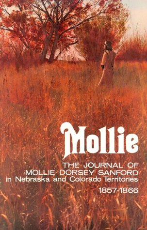 Stock image for Mollie: The Journal of Mollie Dorsey Sanford in Nebraska and Colorado Territories, 1857-1866 (Pioneer Heritage) for sale by Ergodebooks