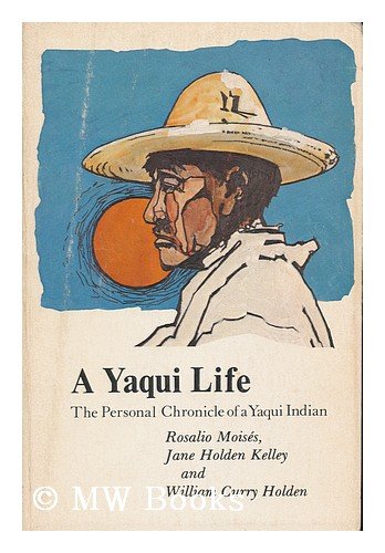 Stock image for Yaqui Life: The Personal Chronicle of a Yaqui Indian for sale by Solr Books